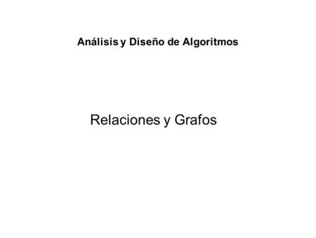 Relaciones y Grafos Análisis y Diseño de Algoritmos.