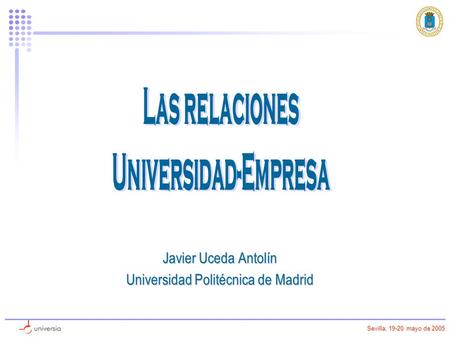 Sevilla, 19-20 mayo de 2005 Javier Uceda Antolín Universidad Politécnica de Madrid.