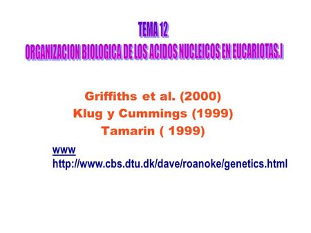 Griffiths et al. (2000) Klug y Cummings (1999) Tamarin ( 1999)