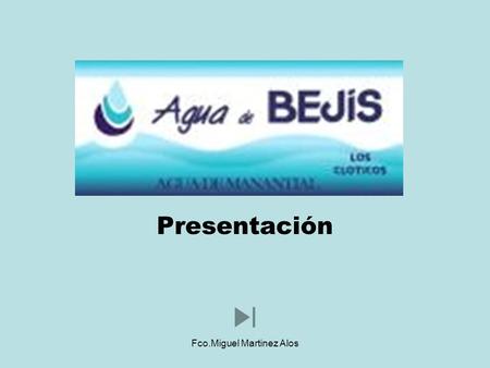 Fco.Miguel Martinez Alos Presentación. Fco.Miguel Martinez Alos Historia En 1986 se crea la empresa y su producción consiste en suministrar agua potable.
