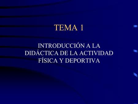 INTRODUCCIÓN A LA DIDÁCTICA DE LA ACTIVIDAD FÍSICA Y DEPORTIVA