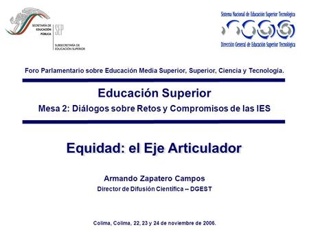 Educación Superior Mesa 2: Diálogos sobre Retos y Compromisos de las IES Foro Parlamentario sobre Educación Media Superior, Superior, Ciencia y Tecnología.