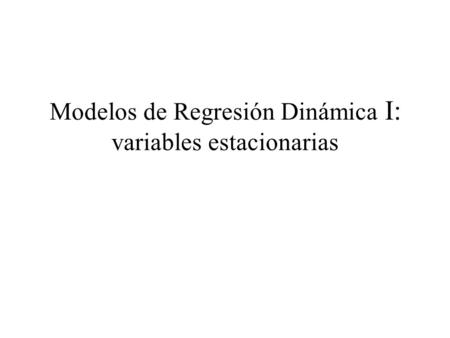 Modelos de Regresión Dinámica I: variables estacionarias