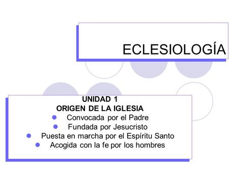 ECLESIOLOGÍA UNIDAD 1 ORIGEN DE LA IGLESIA Convocada por el Padre