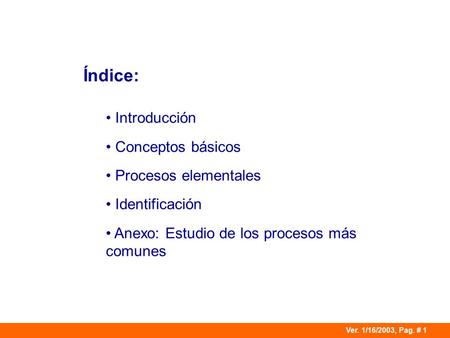 Índice: Introducción Conceptos básicos Procesos elementales