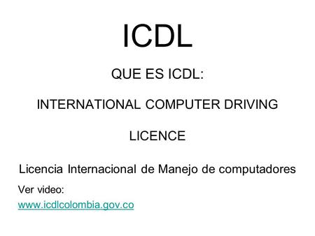 ICDL QUE ES ICDL: INTERNATIONAL COMPUTER DRIVING LICENCE