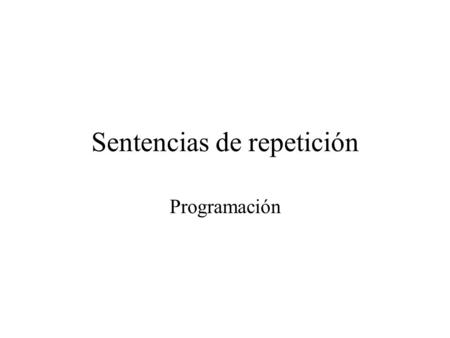 Sentencias de repetición