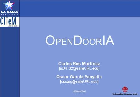Carles Ros Martínez Oscar García Panyella O PEN D OOR IA 08/Nov/2002.