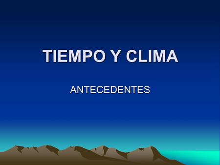 TIEMPO Y CLIMA ANTECEDENTES.