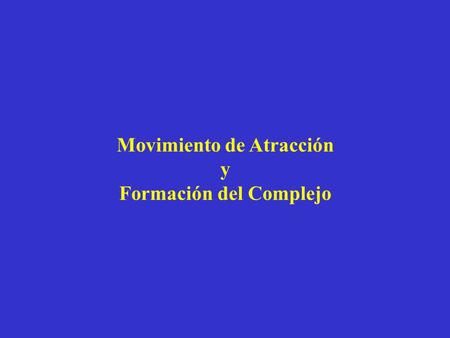 Movimiento de Atracción Formación del Complejo