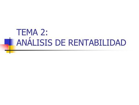 TEMA 2: ANÁLISIS DE RENTABILIDAD