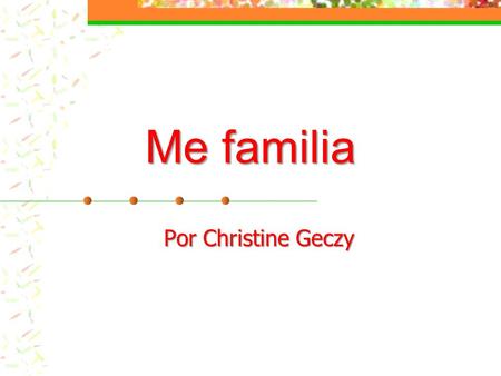 Me familia Por Christine Geczy. Me madre es Sharon Me madre es rubia, trabajadora, importante, y muy difícil. Come pasta. Tiene gana descansa.