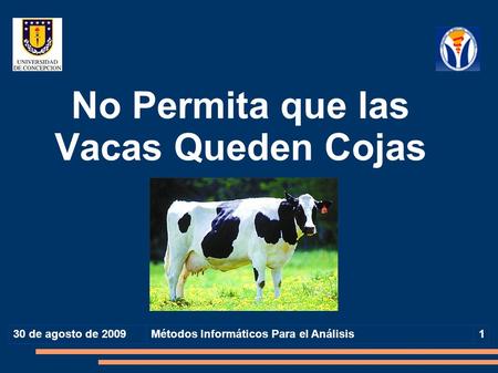 No Permita que las Vacas Queden Cojas 30 de agosto de 2009Métodos Informáticos Para el Análisis1.