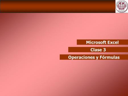 Microsoft Excel Clase 3 Operaciones y Fórmulas. Microsoft Excel - Repaso Clase Anterior Tipos de Datos Formato de Celdas Formato Básico Formato Condicional.