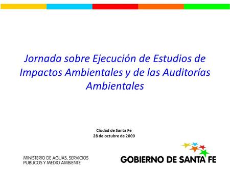 Jornada sobre Ejecución de Estudios de Impactos Ambientales y de las Auditorías Ambientales Ciudad de Santa Fe 28 de octubre de 2009.