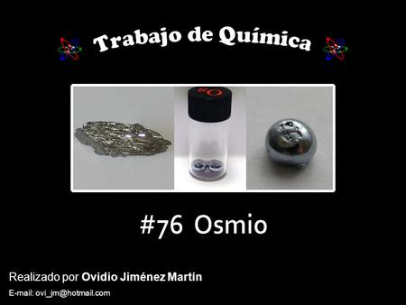 Trabajo de Química #76 Osmio Realizado por Ovidio Jiménez Martín