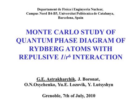 Departament de Fìsica i Enginyeria Nuclear, Campus Nord B4-B5, Universitat Politècnica de Catalunya, Barcelona, Spain G.E. Astrakharchik, J. Boronat, O.N.Osychenko,