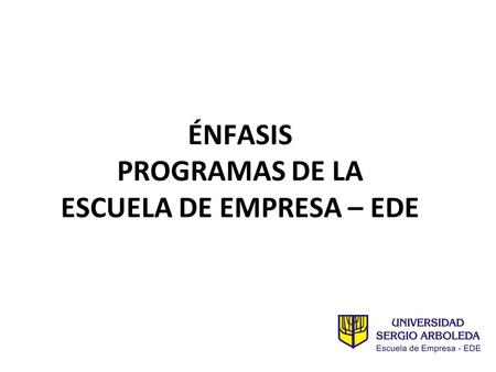 ÉNFASIS PROGRAMAS DE LA ESCUELA DE EMPRESA – EDE.