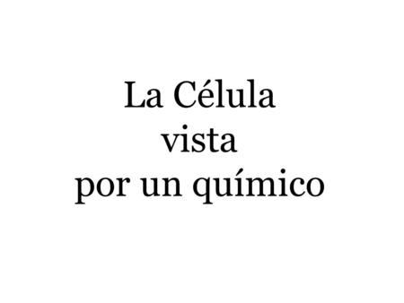 La Célula vista por un químico.