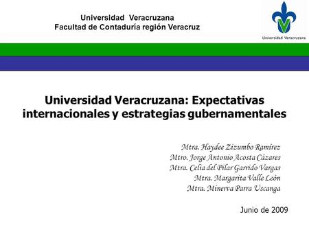 Universidad Veracruzana Facultad de Contaduría región Veracruz Universidad Veracruzana: Expectativas internacionales y estrategias gubernamentales Mtra.