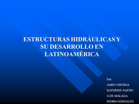 ESTRUCTURAS HIDRÁULICAS Y SU DESARROLLO EN LATINOAMÉRICA