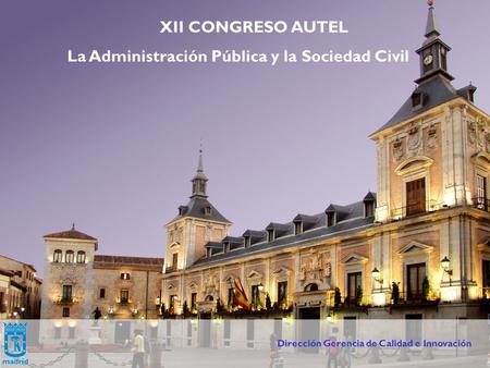 Dirección Gerencia de Calidad e Innovación XII CONGRESO AUTEL La Administración Pública y la Sociedad Civil Dirección Gerencia de Calidad e Innovación.