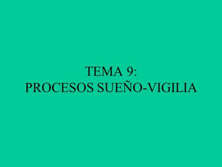 TEMA 9: PROCESOS SUEÑO-VIGILIA