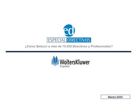 España ¿Cómo Seducir a más de 70.000 Directivos y Profesionales? Marzo 2005.