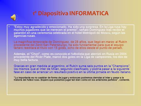 1º Diapositiva INFORMATICA Estoy muy agradecido y emocionado. Ha sido una sorpresa. En la Liga rusa hay muchos jugadores que se merecen el premio, señaló.