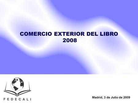 COMERCIO EXTERIOR DEL LIBRO 2008 Madrid, 3 de Julio de 2009.