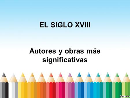 EL SIGLO XVIII Autores y obras más significativas