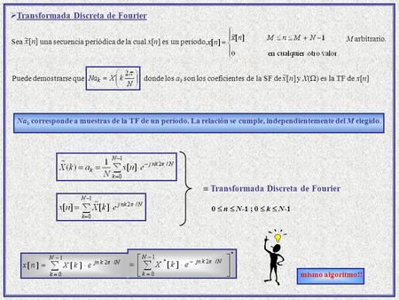  Transformada Discreta de Fourier Na k corresponde a muestras de la TF de un período. La relación se cumple, independientemente del M elegido. Sea una.