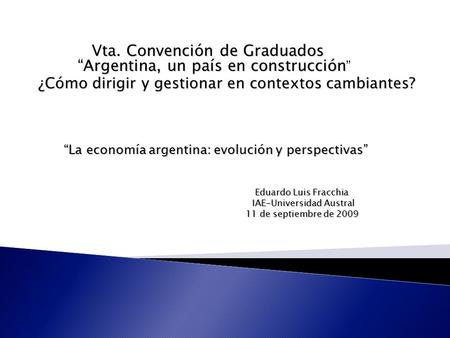 Vta. Convención de Graduados “Argentina, un país en construcción Vta. Convención de Graduados “Argentina, un país en construcción ” ¿Cómo dirigir y gestionar.