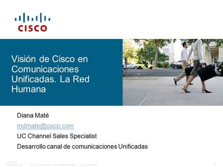© 2007 Cisco Systems, Inc. All rights reserved.Cisco Confidential Session ID Presentation_ID 1 Visión de Cisco en Comunicaciones Unificadas. La Red Humana.