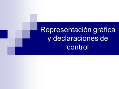 Representación gráfica y declaraciones de control.