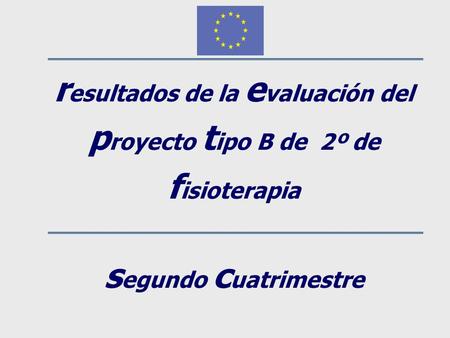 R esultados de la e valuación del p royecto t ipo B de 2º de f isioterapia s egundo c uatrimestre.