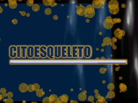 Filamentos Intermedios CITOESQUELETO Filamentos Intermedios Microtúbulos Microfilamentos Red Microtrabecular.