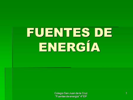 Colegio San Juan de la Cruz Fuentes de energía 4º EP 1 FUENTES DE ENERGÍA.