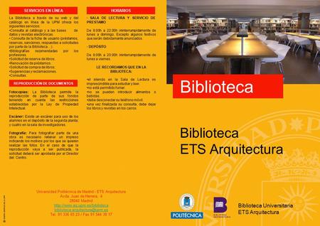 Biblioteca Biblioteca ETS Arquitectura Biblioteca Universitaria ETS Arquitectura Universidad Politécnica de Madrid - ETS Arquitectura Avda. Juan de Herrera,