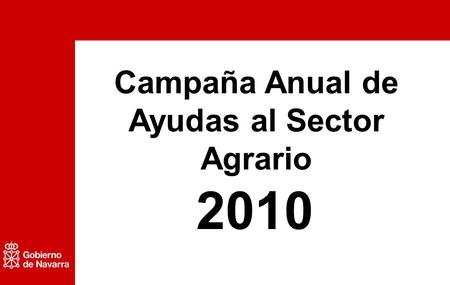 Campaña Anual de Ayudas al Sector Agrario 2010. Campaña Anual de Ayudas al Sector Agrario 2010 Ayudas necesarias… … porque la agricultura y la ganadería.