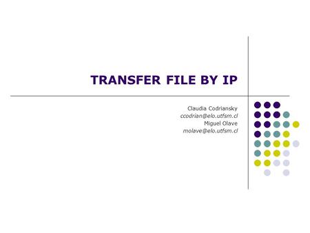 TRANSFER FILE BY IP Claudia Codriansky Miguel Olave