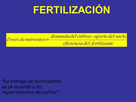 FERTILIZACIÓN *La entrega de fertilizantes es de acuerdo a los requerimientos del cultivo*