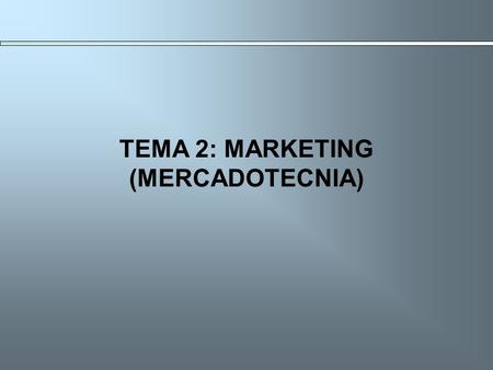 TEMA 2: MARKETING (MERCADOTECNIA)