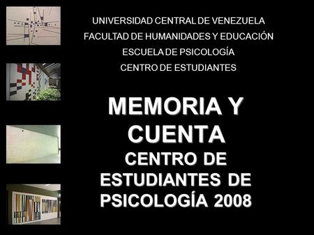 VOTA PSINAPSIS MEMORIA Y CUENTA CENTRO DE ESTUDIANTES DE PSICOLOGÍA 2008 UNIVERSIDAD CENTRAL DE VENEZUELA FACULTAD DE HUMANIDADES Y EDUCACIÓN ESCUELA DE.