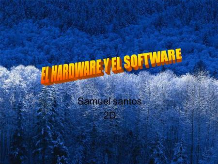 Samuel santos 2D. el hardware y el software Fuente de alimentación La placa base El microprocesador Memoria RAM Disco duro Ranuras y tarjetas de expansión.