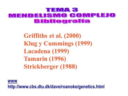 Griffiths et al. (2000) Klug y Cummings (1999) Lacadena (1999) Tamarin (1996) Strickberger (1988) www