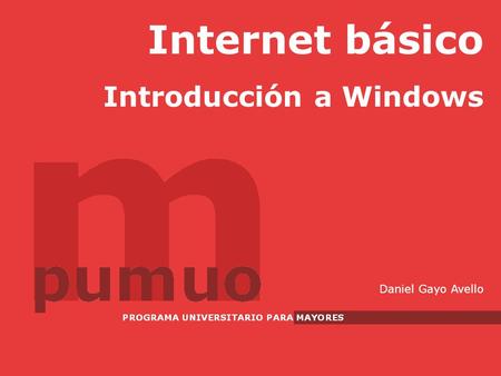 Internet básico Introducción a Windows Daniel Gayo Avello.