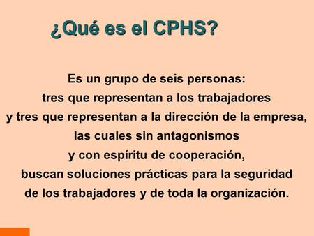 ¿Qué es el CPHS? Es un grupo de seis personas:  tres que representan a los trabajadores.