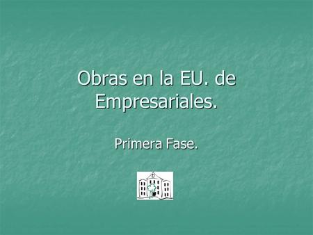 Obras en la EU. de Empresariales. Primera Fase.. Reordenación de los espacios disponibles. Sin cambios. Nueva ubicación. Espacios que perdemos.