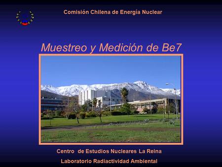 Muestreo y Medición de Be7 Centro de Estudios Nucleares La Reina Laboratorio Radiactividad Ambiental Comisión Chilena de Energía Nuclear.